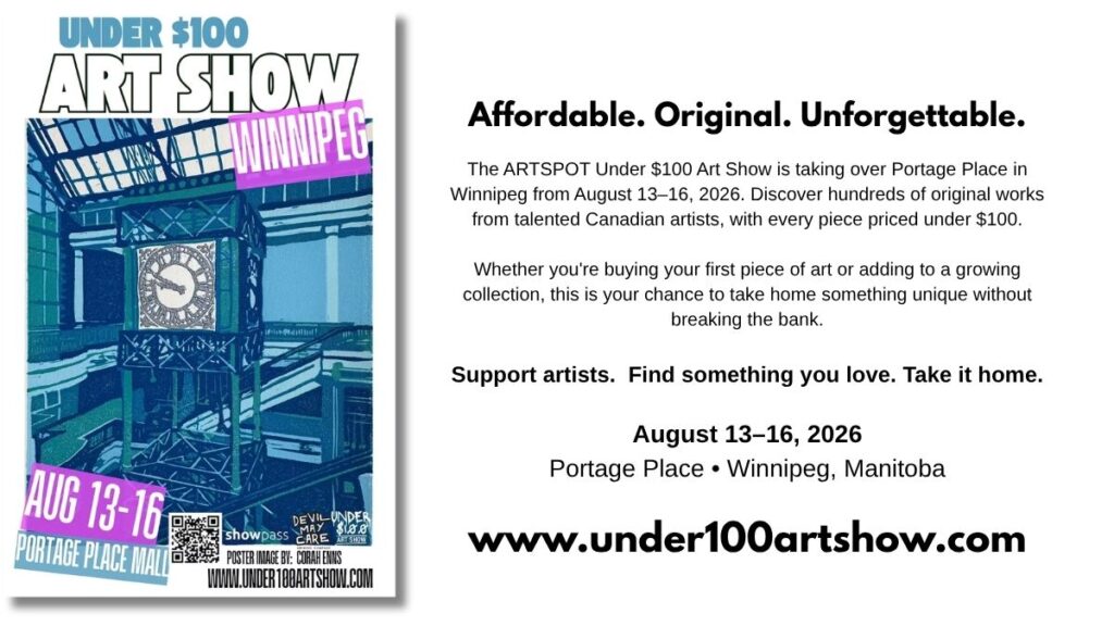 The ARTSPOT Under $100 Art Show is coming to Portage Place in Winnipeg, Manitoba from August 13–16, 2026!

Shop hundreds of affordable, original works, meet talented artists, and discover the perfect piece for your home, office, or as a gift. Every artwork is priced at $100 or less—because great art should be accessible to everyone.

Come explore, get inspired, and leave with something you'll love.